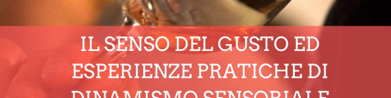 IL SENSO DEL GUSTO ED ESPERIENZE PRATICHE DI DINAMISMO SENSORIALE - Accademia d'impresa IL SENSO DEL GUSTO ED ESPERIENZE PRATICHE DI DINAMISMO SENSORIALE - Accademia d'impresa